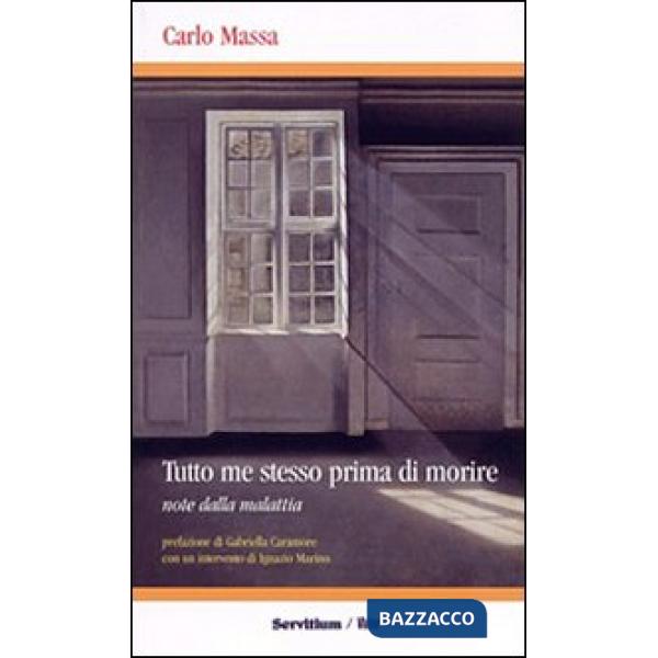 Tutto me stesso prima di morire. Note dalla malattia
