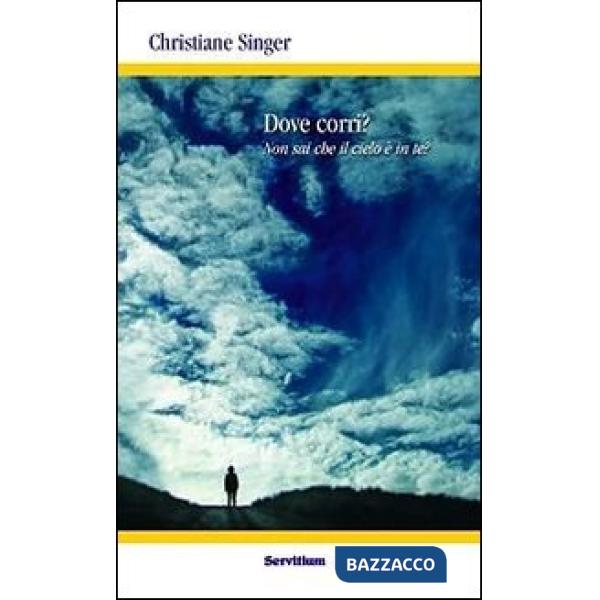 Dove corri? Non sai che il cielo è in te?