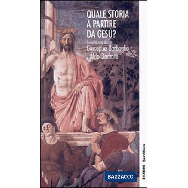 Quale storia a partire da Gesù? Conversazioni di Giuseppe Barbaglio e Aldo Bodra