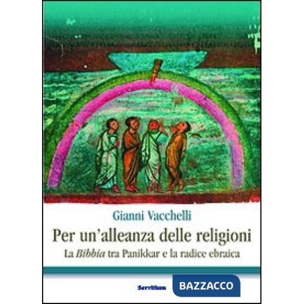 Per un'alleanza delle religioni. La Bibbia tra Panikkar e la radice ebraica