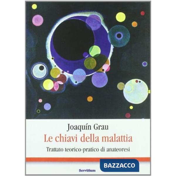 Chiavi della malattia. Trattato teorico-pratico di anateoresi (Le)