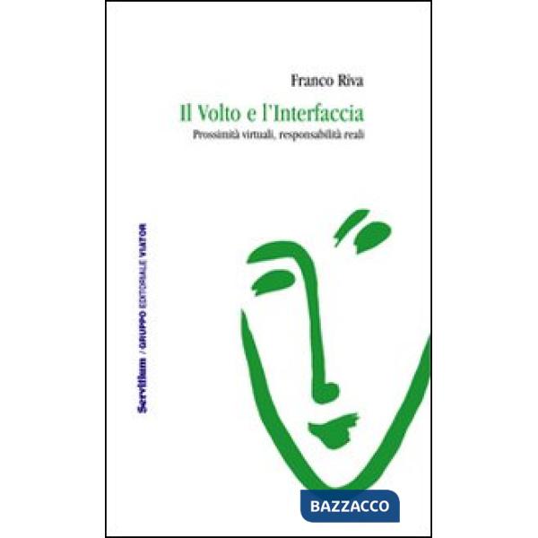 Volto e l'interfaccia. Prossimità virtuali, responsabilità reali (Il)