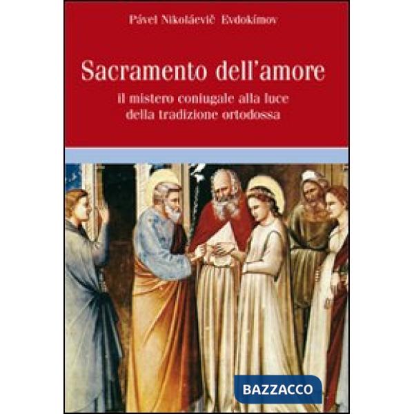 Sacramento dell'amore. Il mistero coniugale alla luce della tradizione ortodossa