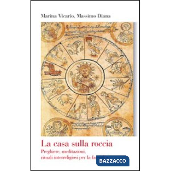 Casa sulla roccia. Preghiere, meditazioni, rituali interreligiosi per la famigli