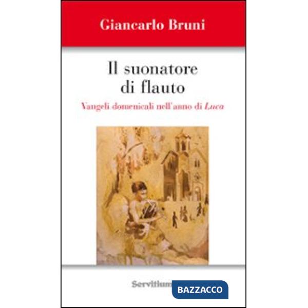 Suonatore di flauto. Vangeli domenicali nell'anno di Luca (Il)