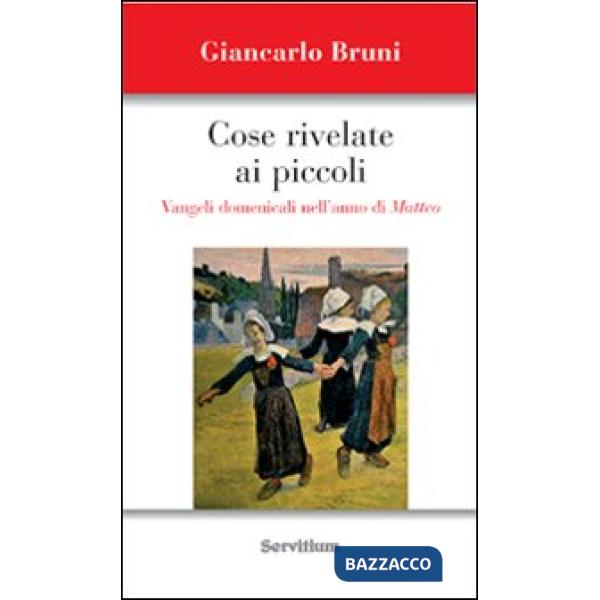 Cose rivelate ai piccoli. Vangeli domenicali nell'anno di Matteo