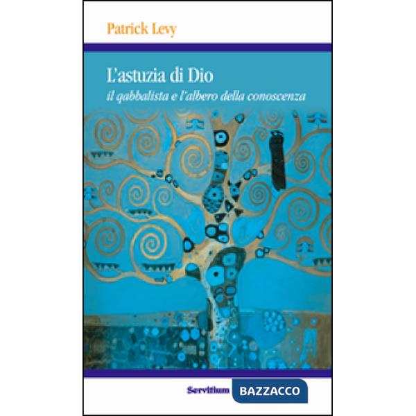 Astuzia di Dio. Il qabbalista e l'albero della conoscenza (L')