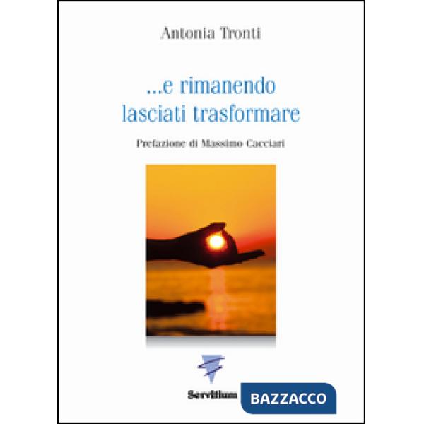 ... E rimanendo lasciati trasformare