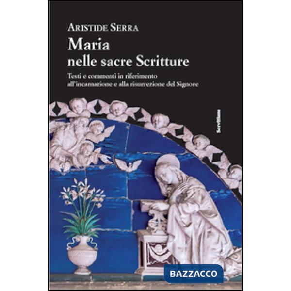 Maria nelle sacre scritture. Testi e commenti in riferimento all'incarnazione e alla risurrezione del Signore