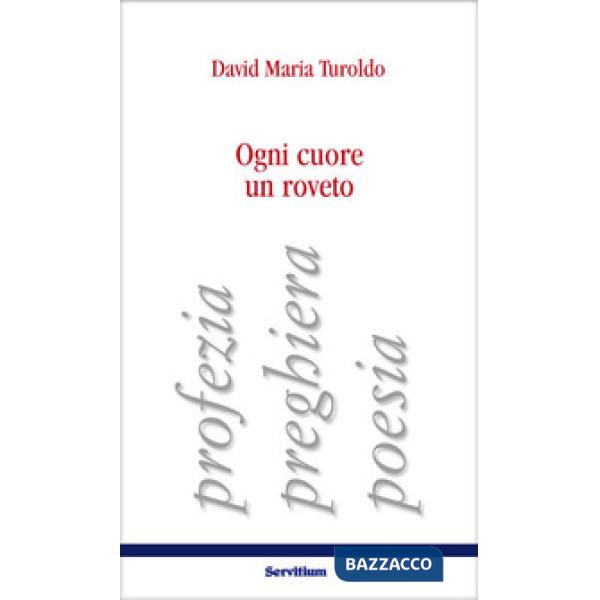 Ogni cuore un roveto. Profezia, preghiera, poesia