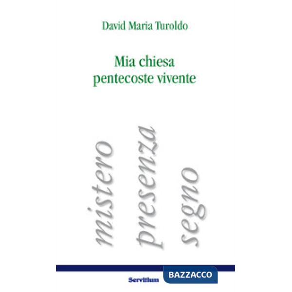 Mia chiesa pentecoste vivente. Mistero, presenza, segno