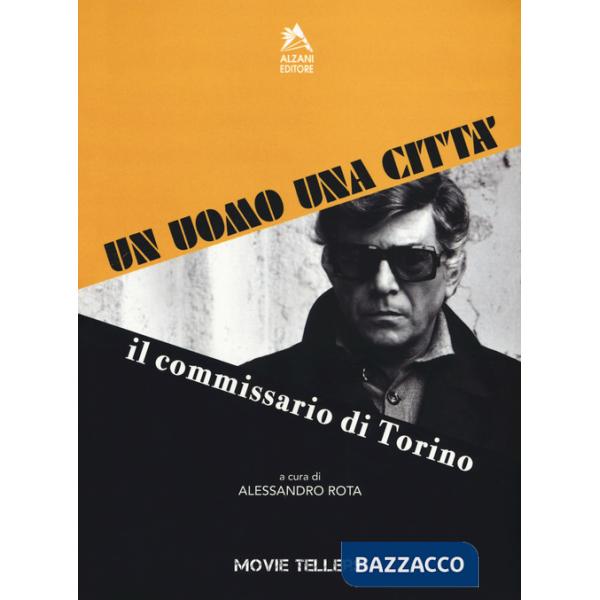 Uomo una città. Il commissario di Torino. Dal romanzo di Riccardo Marcato e Piero Novelli al film di Romolo Guerrieri (Un)