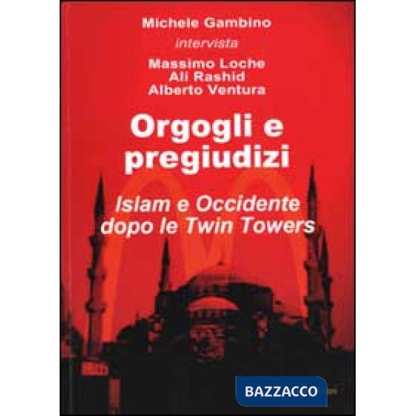 Orgogli e pregiudizi. Islam e Occidente dopo le Twin Towers