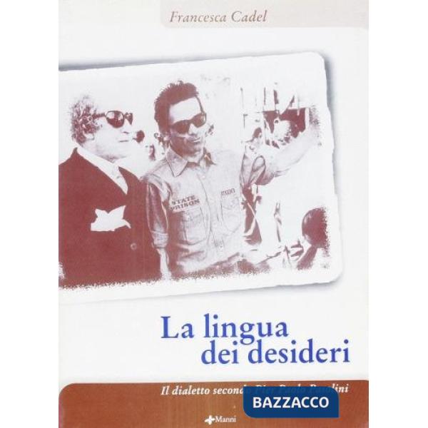 Lingua dei desideri. Il dialetto secondo Pier Paolo Pasolini (La)
