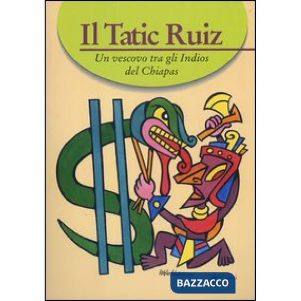 Tatic Ruiz. Un vescovo tra gli indios del Chiapas (Il)
