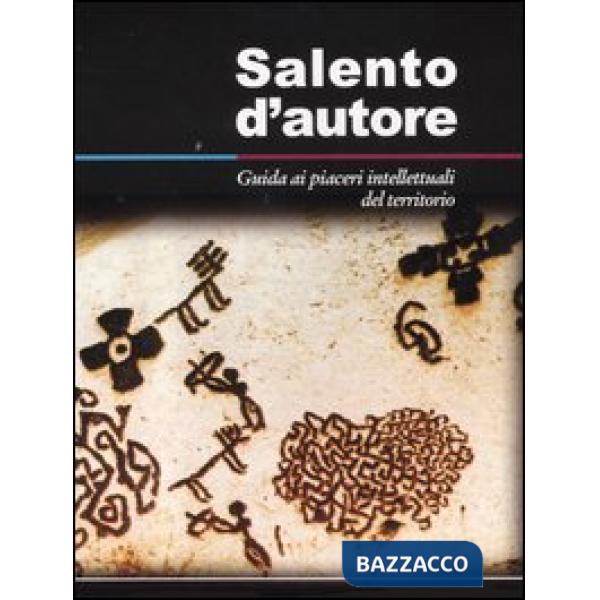Salento d'autore. Guida ai piaceri intellettuali del territorio