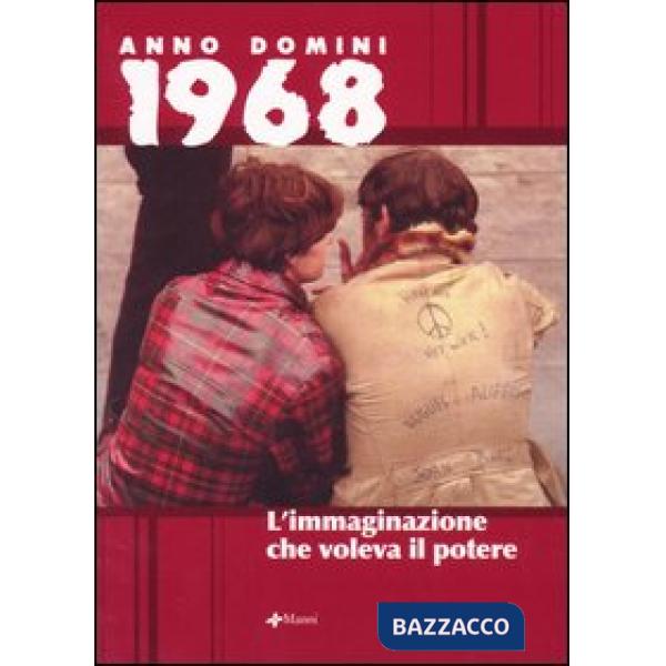 Anno domini 1968. L'immaginazione che voleva il potere