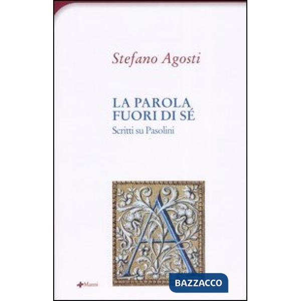 Parola fuori di sé. Scritti su Pasolini (La)