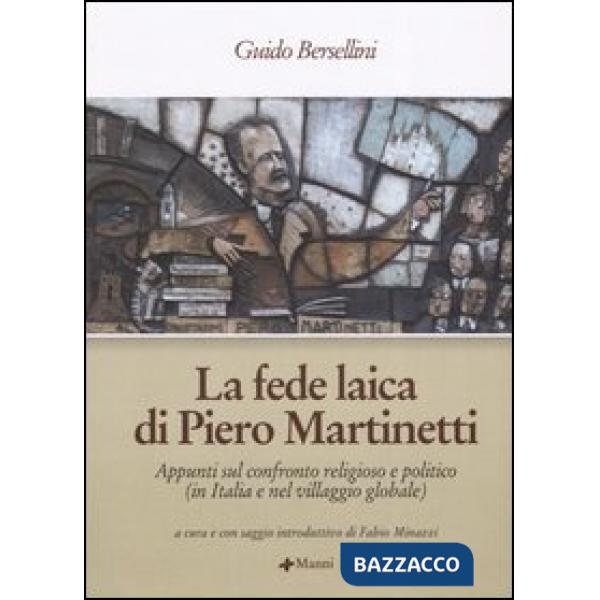 Fede laica di Piero Martinetti. Appunti sul confronto religioso e politico (in Italia e nel villaggio globale) (La)