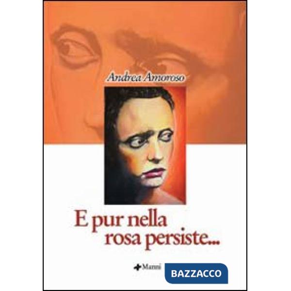 E pur nella rosa persiste...