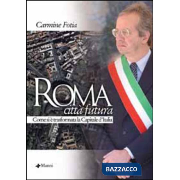 Roma città futura. Come si è trasformata la capitale d'Italia