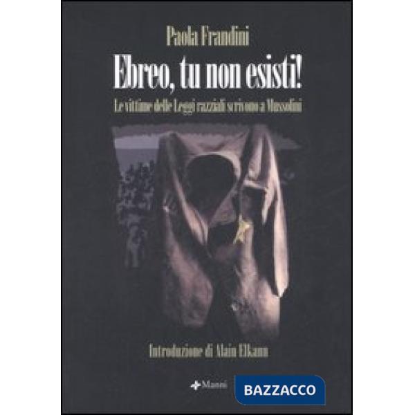Ebreo, tu non esisti. Le vittime delle leggi razziali scrivono al Duce