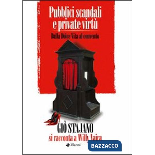 Pubblici scandali e private virtù. Dalla Dolce Vita al convento. Dialogo con Willy Vaira