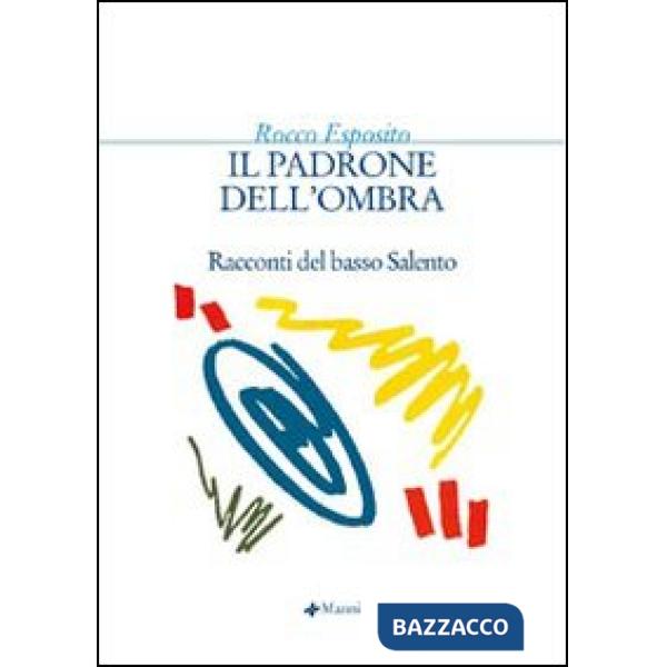 Padrone dell'ombra. Racconti del basso Salento (Il)