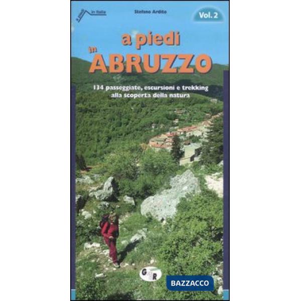 A piedi in Abruzzo. 134 passeggiate, escursioni e trekking alla scoperta della natura. Vol. 2