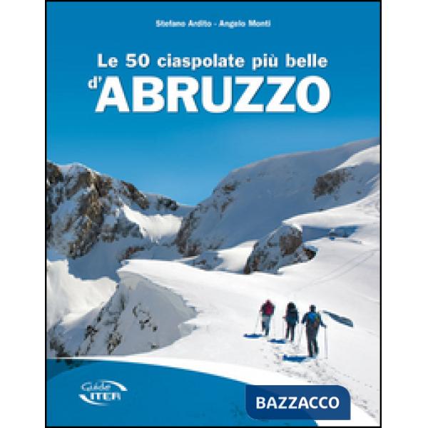 50 ciaspolate più belle d'Abruzzo (Le)