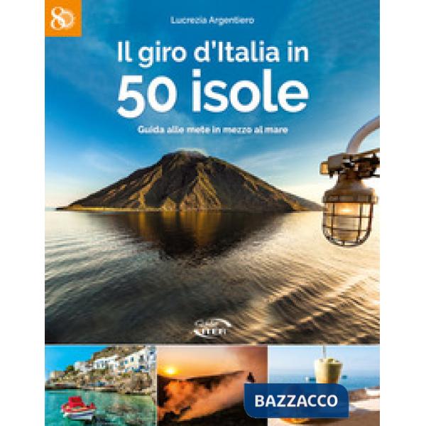 Giro d'Italia in 50 isole. Guida alle mete in mezzo al mare (Il)