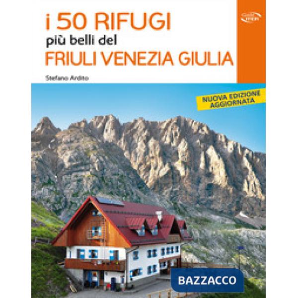 50 rifugi più belli del Friuli Venezia Giulia (I)