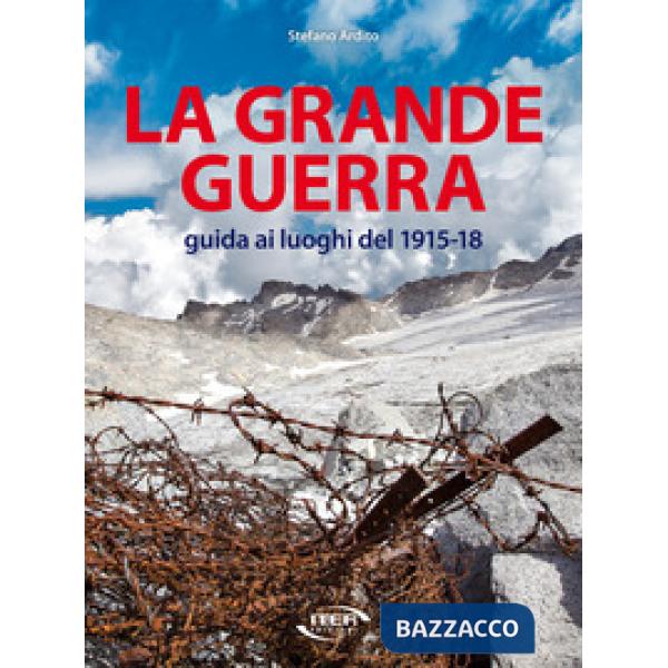 Grande guerra. Guida ai luoghi del 1915-18 (La)