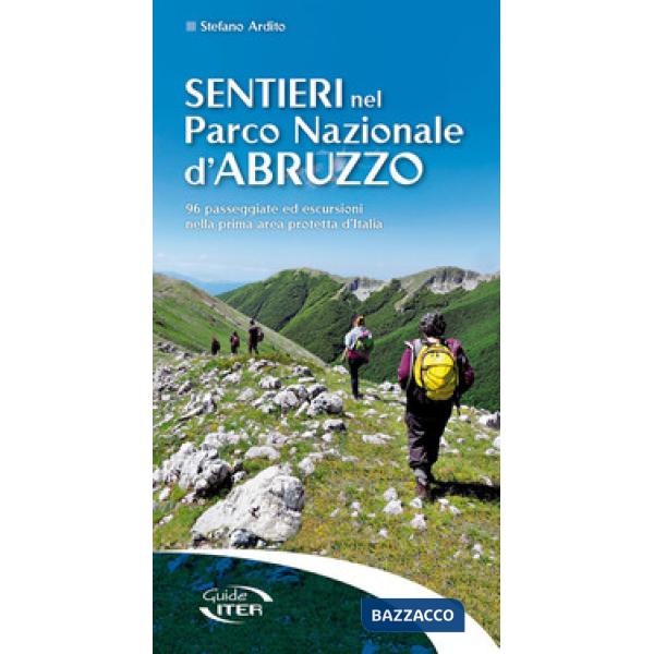 Sentieri nel Parco Nazionale d'Abruzzo. 96 passeggiate ed escursioni nella prima area protetta d'Italia