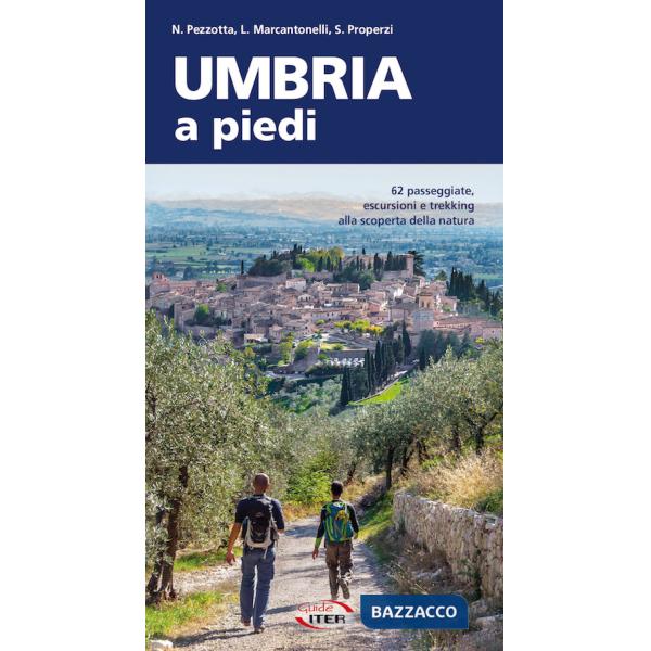 Umbria a piedi. 62 passeggiate, escursioni e trekking alla scoperta della natura