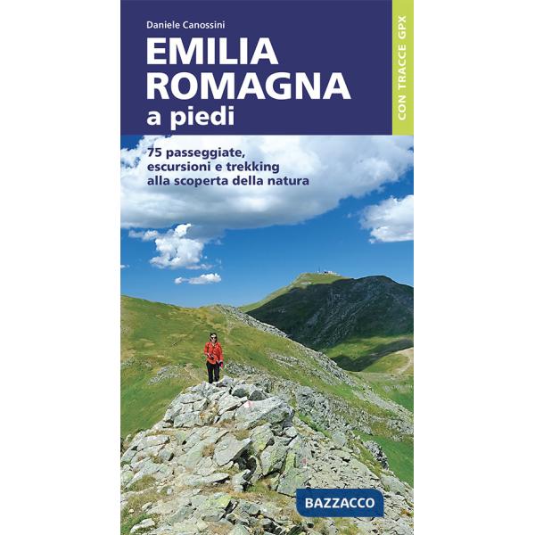 Emilia Romagna a piedi. 75 passeggiate, escursioni e trekking alla scoperta della natura