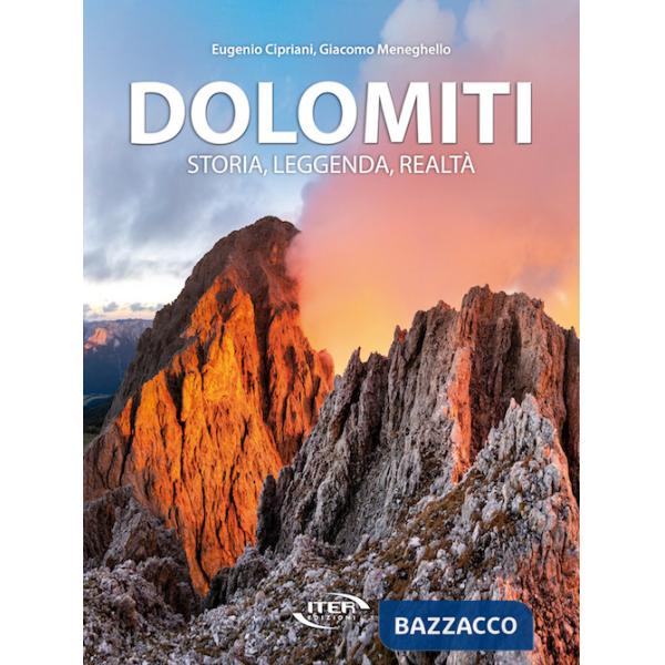 Dolomiti. Storia, leggenda, realtà
