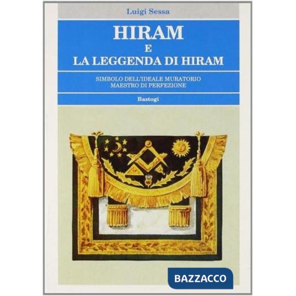 Hiram e la leggenda di Hiram. Simbolo dell'ideale muratorio maestro di perfezione