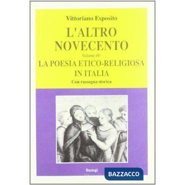 Altro Novecento (L'). Vol. 4: La poesia etico-religiosa in Italia. Con rassegna storica