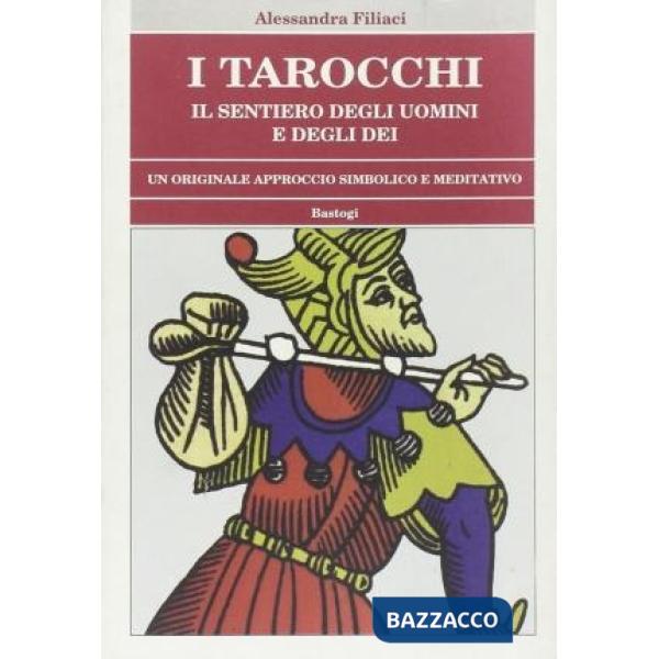 Tarocchi. Il sentiero degli uomini e degli dei. Un originale approccio simbolico e meditativo (I)