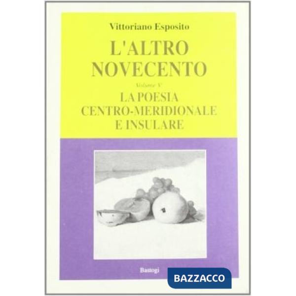 Altro Novecento (L'). Vol. 5: La poesia centro-meridionale e insulare