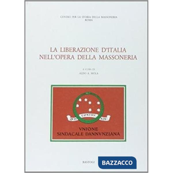 Liberazione d'Italia nell'opera della massoneria (La)