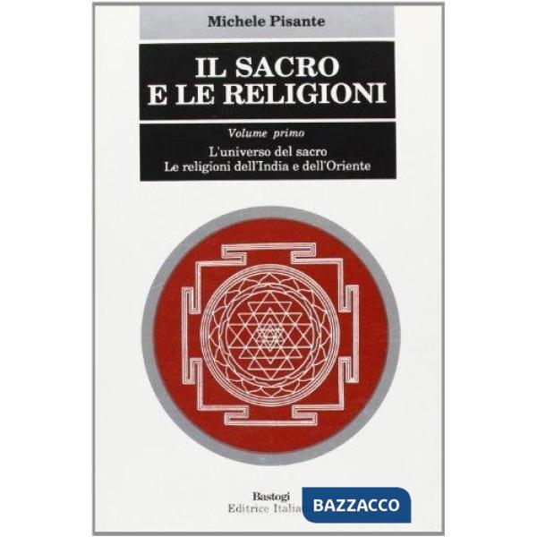 Sacro e le religioni (Il). Vol. 1: L'Universo del sacro. Le religioni dell'india e dell'oriente