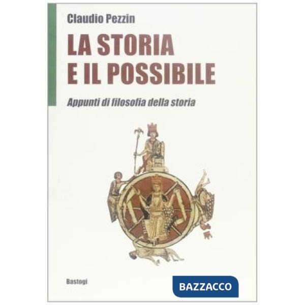 Storia e il possibile. Appunti di filosofia della storia (La)
