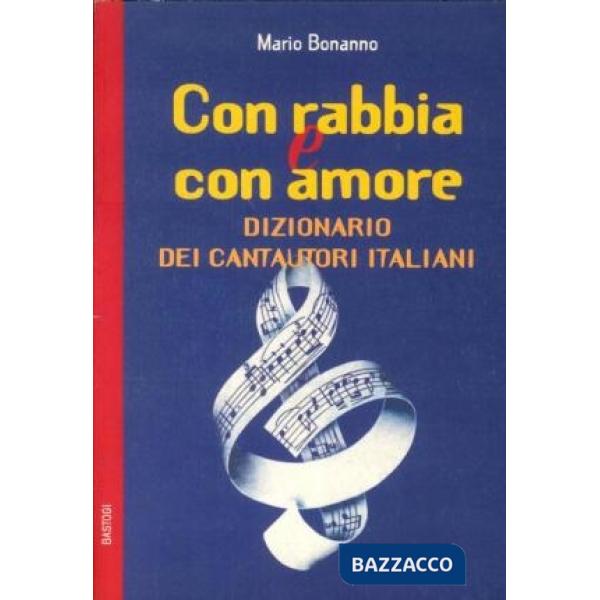 Con rabbia e con amore. Dizionario dei cantautori italiani