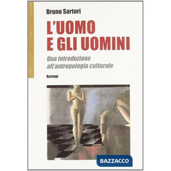 Uomo e gli uomini. Una introduzione all'antropologia culturale (L')