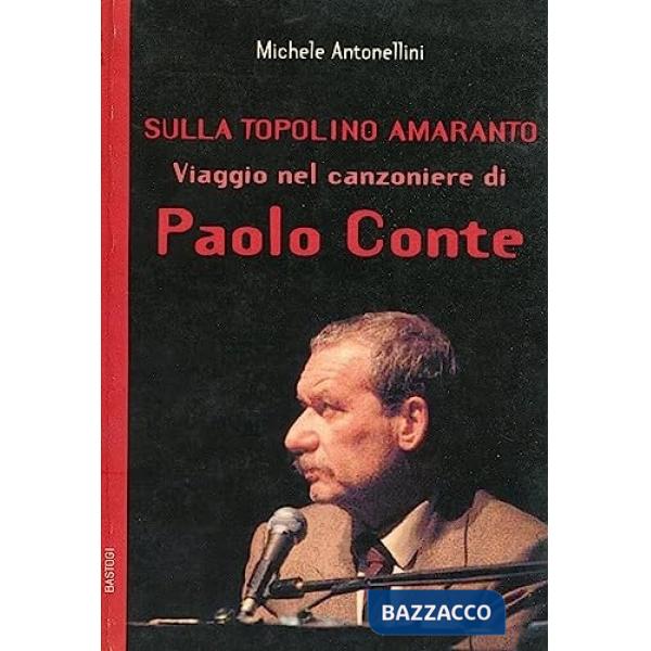 Sulla Topolino amaranto. Viaggio nel Canzoniere di Paolo Conte