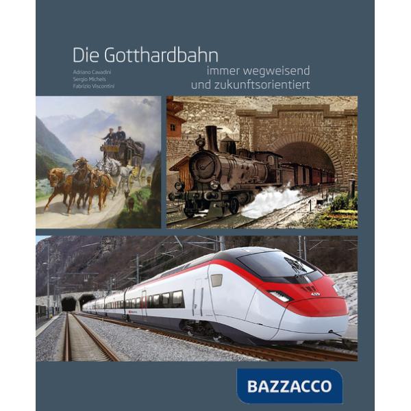 Gotthardbahn. Immer wegweisend und zukunftsorientiert (Die)