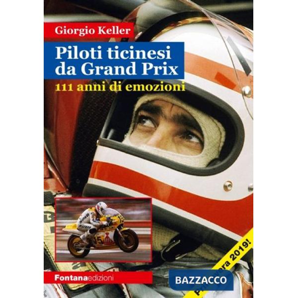 Piloti ticinesi da Grand Prix. 111 anni di emozioni