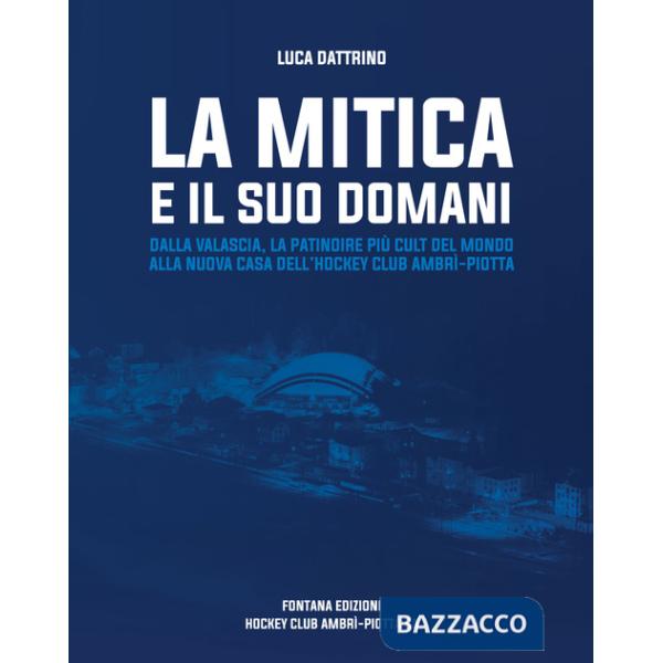 Mitica e il suo domani. Dalla Valascia, la patindire più cult del mondo alla nuova casa dell'hockey club Ambrì-Piotta (La)